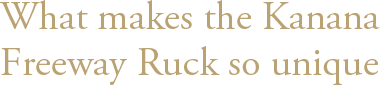 What makes the Kanana Freeway Ruck so unique