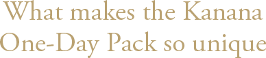 What makes the Kanana One-Day Pack so unique