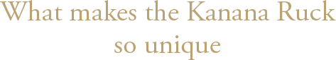 What makes the Kanana Ruck so unique